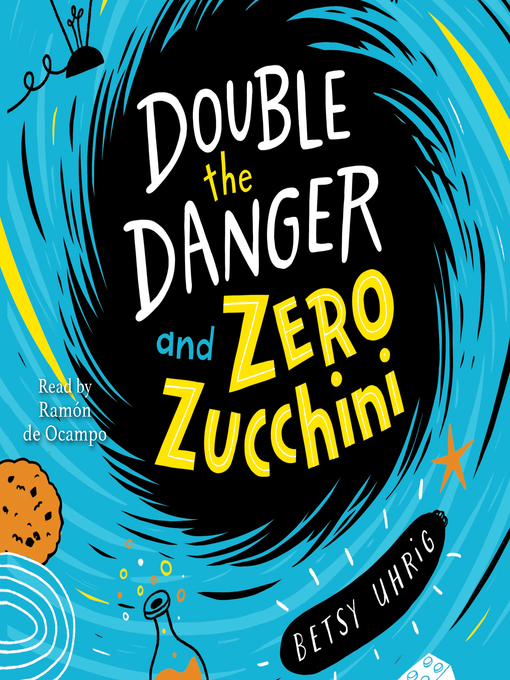 Title details for Double the Danger and Zero Zucchini by Betsy Uhrig - Available